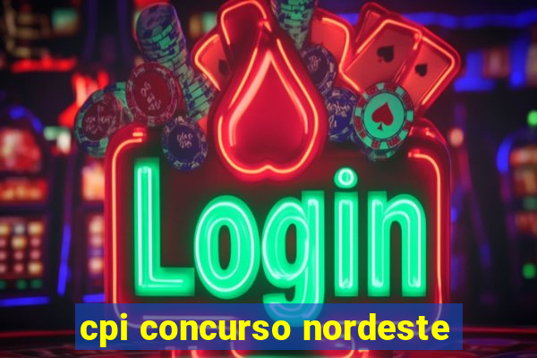 cpi concurso nordeste